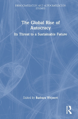 The Global Rise of Autocracy: Its Threat to a Sustainable Future by Barbara Wejnert