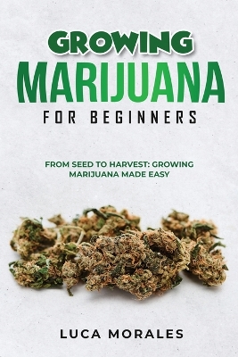 Growing Marijuana for Beginners: From Seed to Harvest: Growing Marijuana Made Easy book