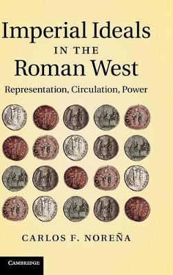 Imperial Ideals in the Roman West by Carlos F. Noreña