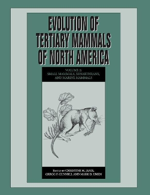 Evolution of Tertiary Mammals of North America: Volume 2, Small Mammals, Xenarthrans, and Marine Mammals by Christine M. Janis