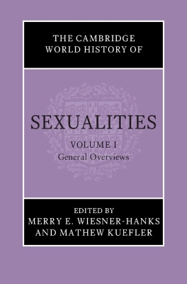 The Cambridge World History of Sexualities: Volume 1, General Overviews book