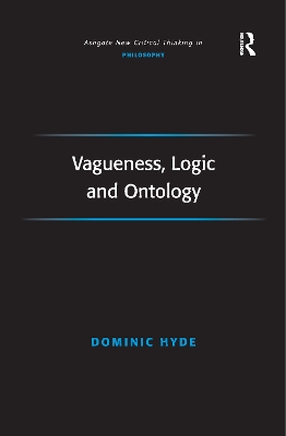 Vagueness, Logic and Ontology by Dominic Hyde