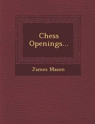 Chess Openings... by James Mason