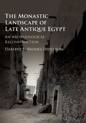 The Monastic Landscape of Late Antique Egypt: An Archaeological Reconstruction book