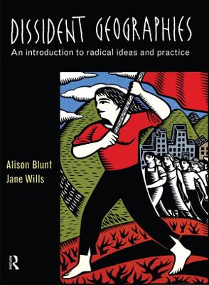 Dissident Geographies: An Introduction to Radical Ideas and Practice by Alison Blunt