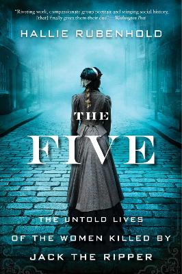 The Five: The Untold Lives of the Women Killed by Jack the Ripper book