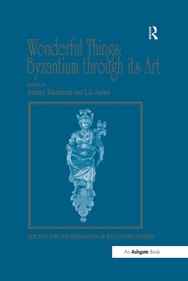 Wonderful Things: Byzantium through its Art: Papers from the 42nd Spring Symposium of Byzantine Studies, London, 20-22 March 2009 book