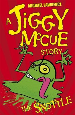 Jiggy McCue: The Snottle by Michael Lawrence