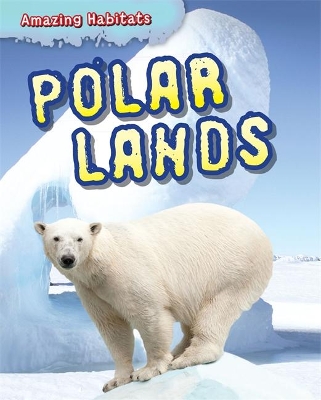 Amazing Habitats: Polar Lands by Leon Gray