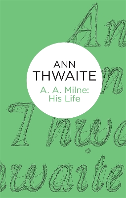 A. A. Milne: His Life by Ann Thwaite
