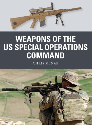 Weapons of the US Special Operations Command by Chris McNab