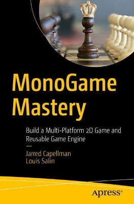 MonoGame Mastery: Build a Multi-Platform 2D Game and Reusable Game Engine book