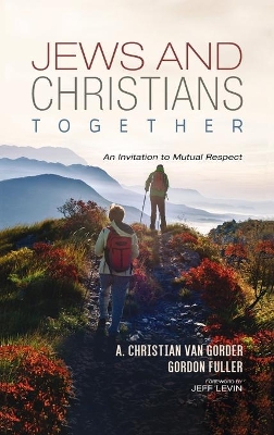 Jews and Christians Together by A Christian Van Gorder