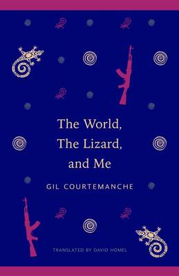 The The World, the Lizard and Me by Gil Courtemanche
