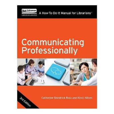 Communicating Professionally: A How-To-Do-It Manual for Librarians by Catherine Sheldrick Ross