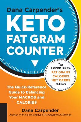 Dana Carpender's Keto Fat Gram Counter: The Quick-Reference Guide to Balancing Your Macros and Calories: Volume 12 book