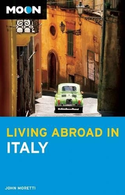 Moon Living Abroad in Italy (3rd ed) by John Moretti