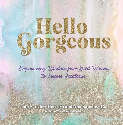 Hello Gorgeous: Empowering Quotes from Bold Women to Inspire Greatness: Volume 4 book