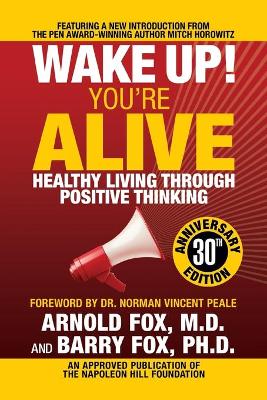 Wake Up! You're Alive: Healthy Living Through Positive Thinking: Healthy Living Through Positive Thinking by Arnold Fox