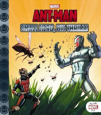 My Little Marvel Book: Ant-Man Small Hero, Big Thrills book