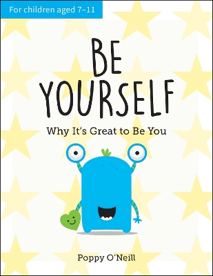 Be Yourself: Why It's Great to Be You: A Child's Guide to Embracing Individuality by Poppy O'Neill
