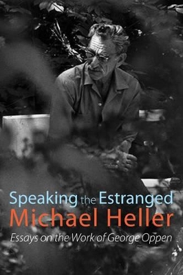 Speaking the Estranged: Essays on the Poetry of George Oppen book