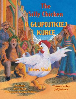 The Silly Chicken / O GLUPIUTKIEJ KURCE: Bilingual English-Polish Edition / Wydanie dwujęzyczne angielsko-polskie book