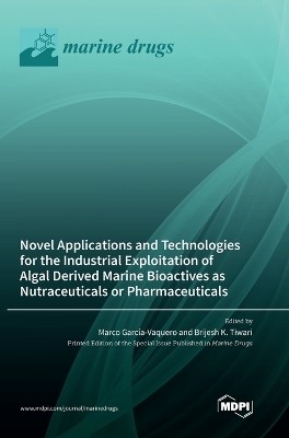Novel Applications and Technologies for the Industrial Exploitation of Algal Derived Marine Bioactives as Nutraceuticals or Pharmaceuticals book