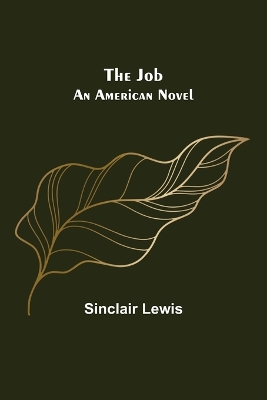 The Job: An American Novel by Sinclair Lewis