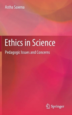 Ethics in Science: Pedagogic Issues and Concerns by Astha Saxena