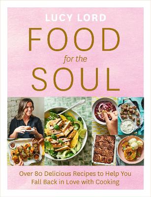 Food for the Soul: Over 80 Delicious Recipes to Help You Fall Back in Love with Cooking book