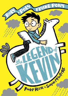 Legend of Kevin: A Roly-Poly Flying Pony Adventure by Mr Philip Reeve