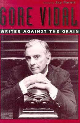 Gore Vidal: Writer Against the Grain book