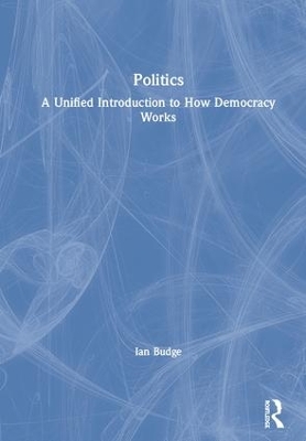 Politics: A Unified Introduction to How Democracy Works book