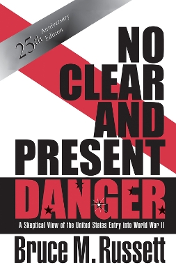 No Clear And Present Danger: A Skeptical View Of The UNited States Entry Into World War II by Bruce M Russett