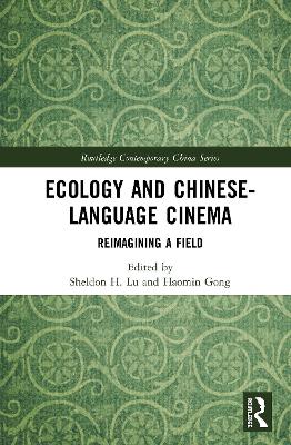 Ecology and Chinese-Language Cinema: Reimagining a Field by Sheldon H. Lu