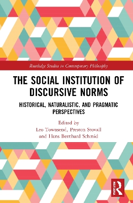 The Social Institution of Discursive Norms: Historical, Naturalistic, and Pragmatic Perspectives book