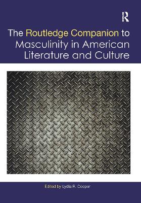 The Routledge Companion to Masculinity in American Literature and Culture book