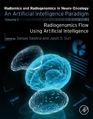 Radiomics and Radiogenomics in Neuro-Oncology: An Artificial Intelligence Paradigm Volume 1: Radiogenomics Flow Using Artificial Intelligence book