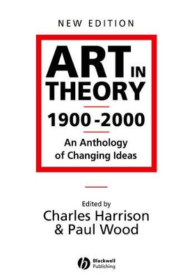 Art in Theory 1900-2000 - an Anthology of Changing Ideas 2E by Charles Harrison