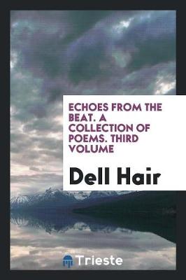 Echoes from the Beat. a Collection of Poems. Third Volume by Dell Hair