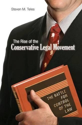 The Rise of the Conservative Legal Movement by Steven M. Teles