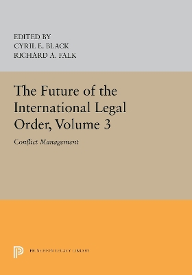 The Future of the International Legal Order, Volume 3: Conflict Management by Cyril E. Black