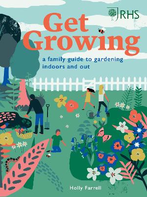 RHS: Get Growing: A Family Guide to Gardening Inside and Out by Holly Farrell