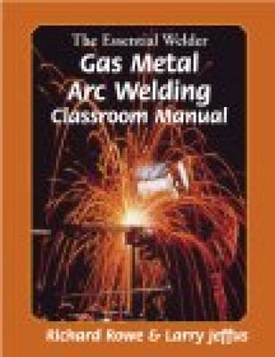 The Essential Welder: Gas Metal Arc Welding Projects book