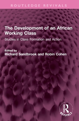 The Development of an African Working Class: Studies in Class Formation and Action by Richard Sandbrook