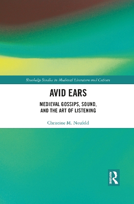 Avid Ears: Medieval Gossips, Sound and the Art of Listening book