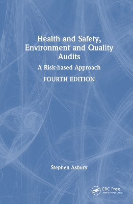 Health and Safety, Environment and Quality Audits: A Risk-based Approach by Stephen Asbury