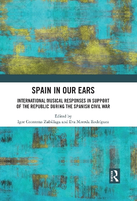 Spain in Our Ears: International Musical Responses in Support of the Republic during the Spanish Civil War book