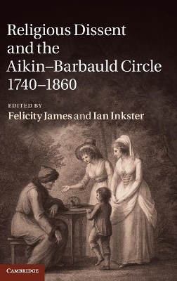 Religious Dissent and the Aikin-Barbauld Circle, 1740-1860 by Felicity James